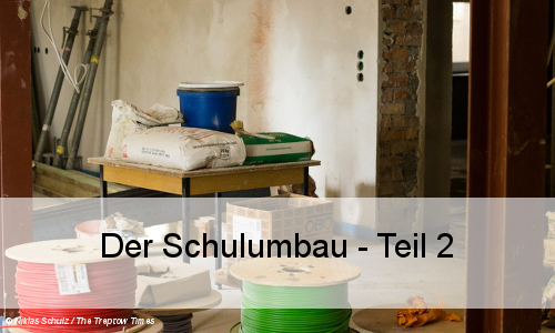 Neues zu den Umbauarbeiten an der Schule