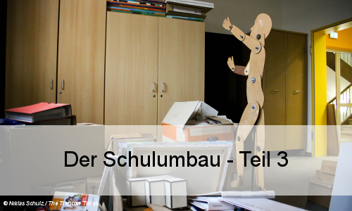 Der Schulumbau – Teil 3