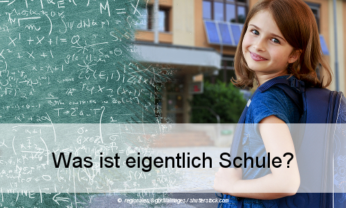 Was ist eigentlich Schule?